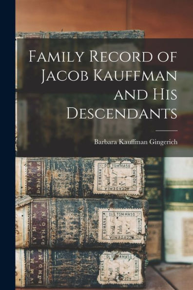 Family Record Of Jacob Kauffman And His Descendants