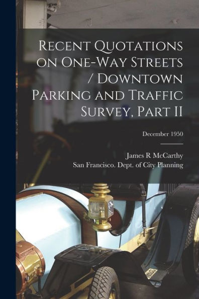 Recent Quotations On One-Way Streets / Downtown Parking And Traffic Survey, Part Ii; December 1950