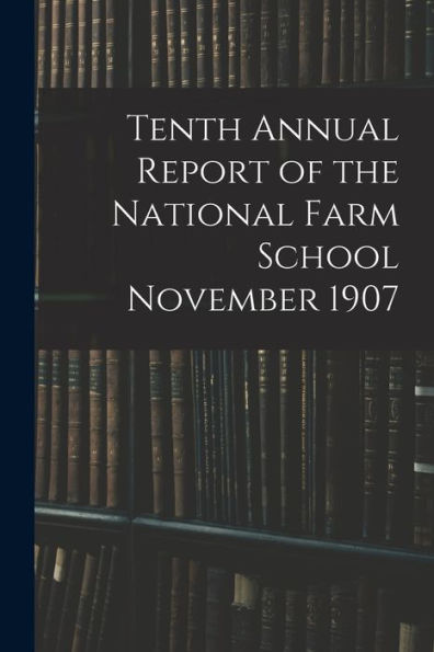 Tenth Annual Report Of The National Farm School November 1907