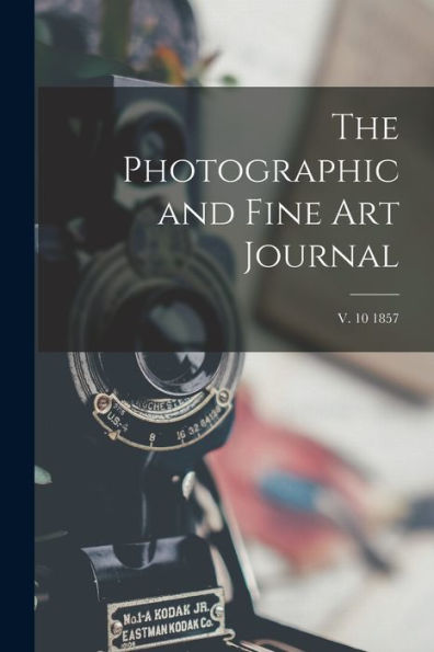 The Photographic And Fine Art Journal; V. 10 1857