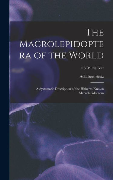 The Macrolepidoptera Of The World; A Systematic Description Of The Hitherto Known Macrolepidoptera; V.3 (1914) Text