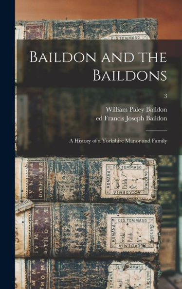 Baildon And The Baildons; A History Of A Yorkshire Manor And Family; 3