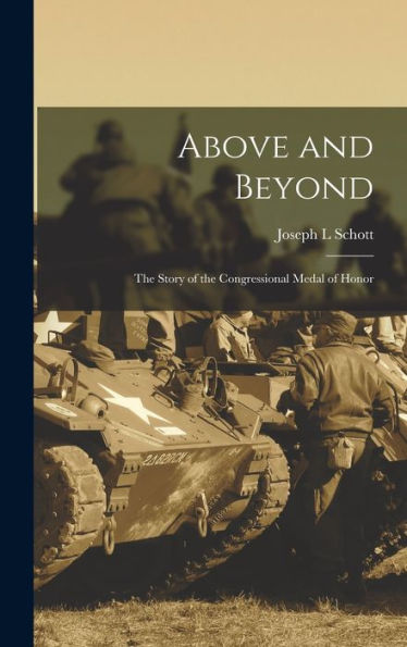Above And Beyond: The Story Of The Congressional Medal Of Honor