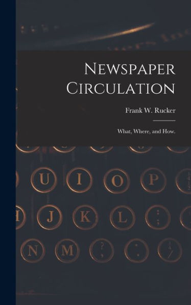 Newspaper Circulation: What, Where, And How.