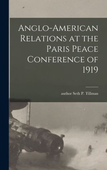 Anglo-American Relations At The Paris Peace Conference Of 1919