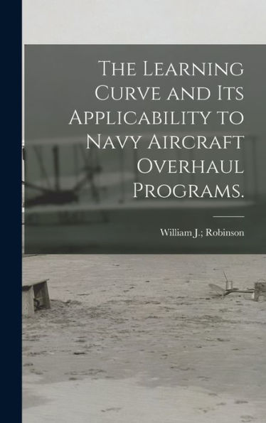 The Learning Curve And Its Applicability To Navy Aircraft Overhaul Programs.