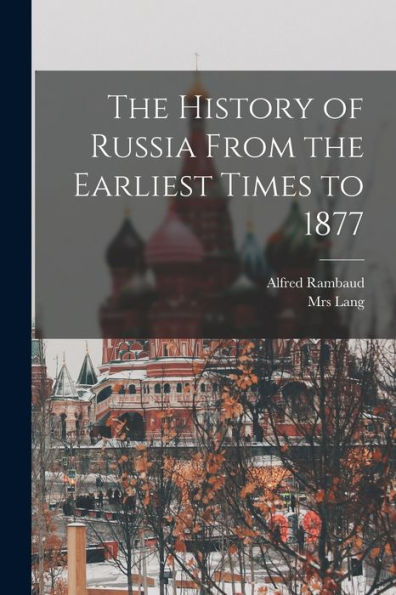 The History Of Russia From The Earliest Times To 1877