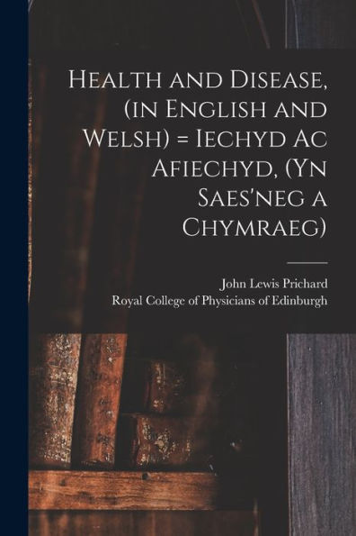 Health And Disease, (In English And Welsh) = Iechyd Ac Afiechyd, (Yn Saes'Neg A Chymraeg)