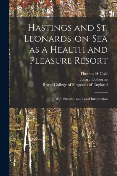 Hastings And St. Leonards-On-Sea As A Health And Pleasure Resort: With Statistics And Local Information