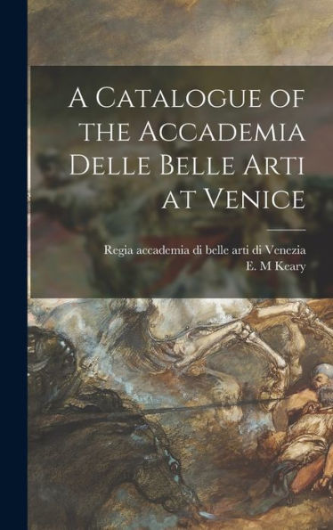 A Catalogue Of The Accademia Delle Belle Arti At Venice
