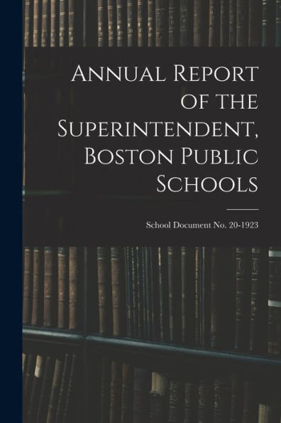 Annual Report Of The Superintendent, Boston Public Schools; School Document No. 20-1923