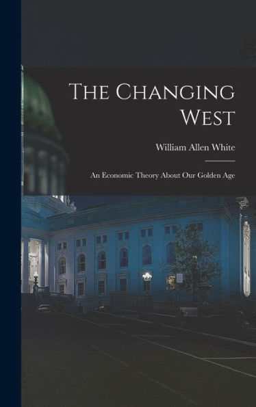 The Changing West; An Economic Theory About Our Golden Age