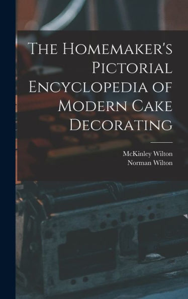 The Homemaker'S Pictorial Encyclopedia Of Modern Cake Decorating