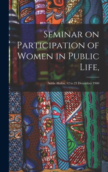 Seminar On Participation Of Women In Public Life,: Addis Ababa, 12 To 23 December 1960