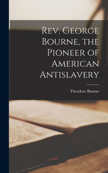 Rev. George Bourne, The Pioneer Of American Antislavery