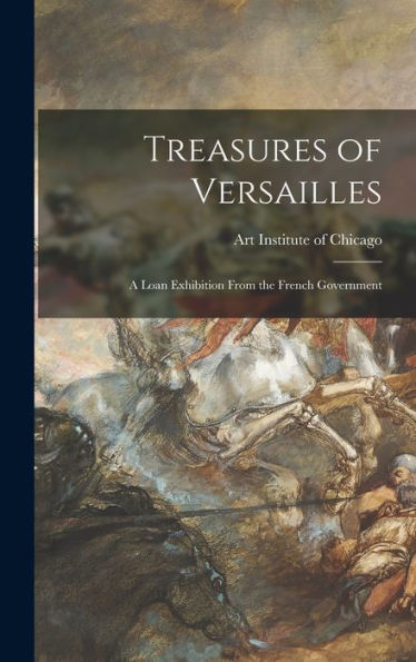 Treasures Of Versailles; A Loan Exhibition From The French Government