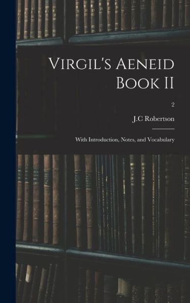 Virgil'S Aeneid Book Ii: With Introduction, Notes, And Vocabulary; 2