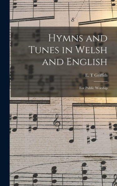 Hymns And Tunes In Welsh And English: For Public Worship