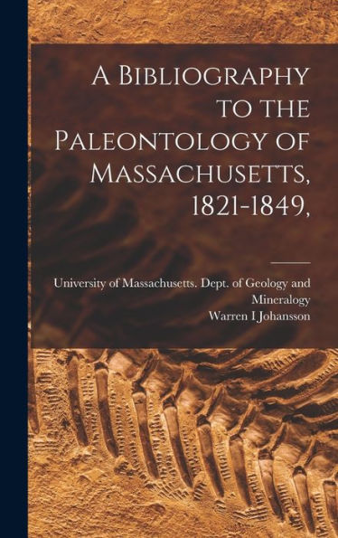A Bibliography To The Paleontology Of Massachusetts, 1821-1849,