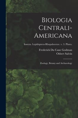 Biologia Centrali-Americana: Zoology, Botany And Archaeology; Insecta. Lepidoptera-Rhopalocerav. V. 3. Plates.