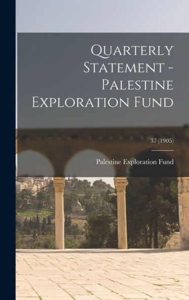 Quarterly Statement - Palestine Exploration Fund; 37 (1905)