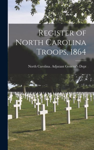 Register Of North Carolina Troops, 1864