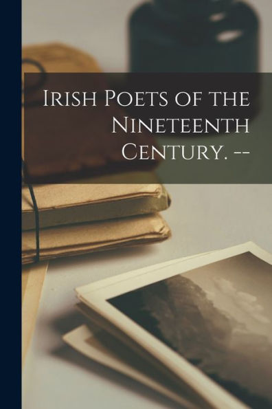 Irish Poets Of The Nineteenth Century. --