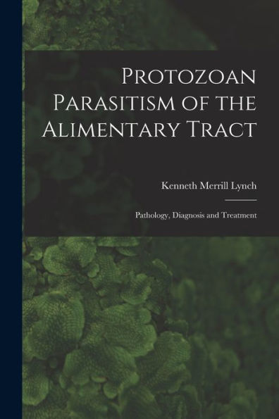 Protozoan Parasitism Of The Alimentary Tract; Pathology, Diagnosis And Treatment