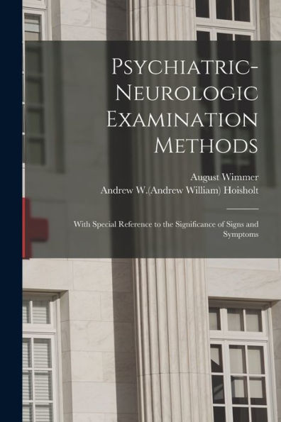 Psychiatric-Neurologic Examination Methods: With Special Reference To The Significance Of Signs And Symptoms
