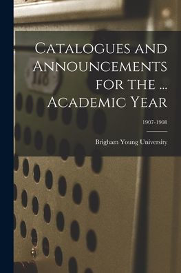 Catalogues And Announcements For The ... Academic Year; 1907-1908