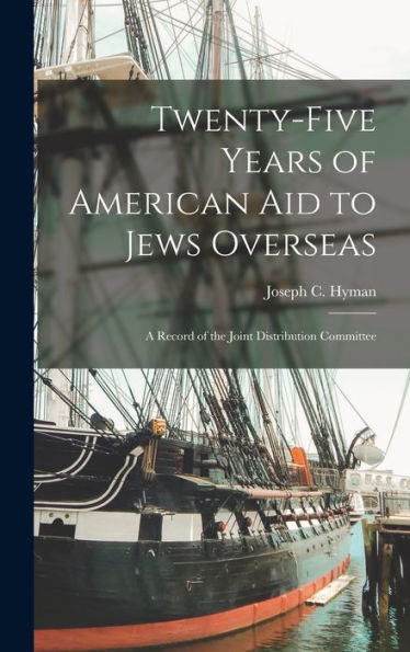 Twenty-Five Years Of American Aid To Jews Overseas; A Record Of The Joint Distribution Committee