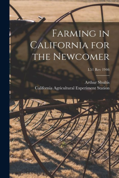 Farming In California For The Newcomer; L51 Rev 1946