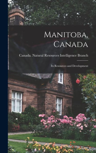 Manitoba, Canada: Its Resources And Development