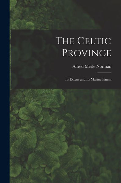The Celtic Province: Its Extent And Its Marine Fauna