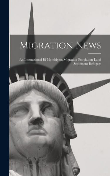 Migration News: An International Bi-Monthly On Migration-Population-Land Settlement-Refugees
