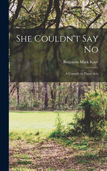 She Couldn'T Say No; A Comedy In Three Acts