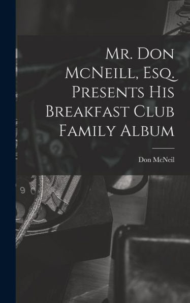 Mr. Don Mcneill, Esq. Presents His Breakfast Club Family Album