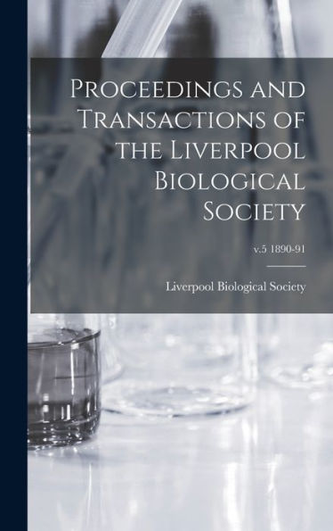 Proceedings And Transactions Of The Liverpool Biological Society; V.5 1890-91