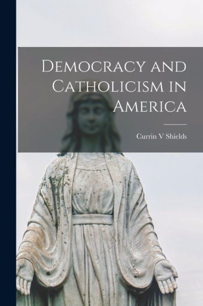 Democracy And Catholicism In America