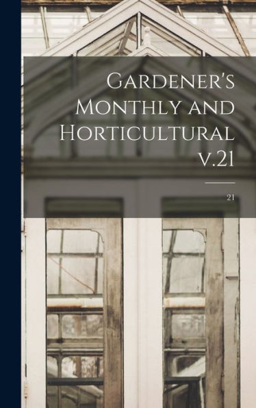 Gardener'S Monthly And Horticultural V.21; 21