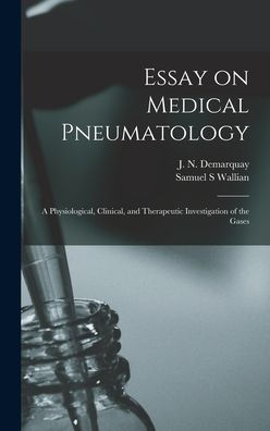 Essay On Medical Pneumatology: A Physiological, Clinical, And Therapeutic Investigation Of The Gases