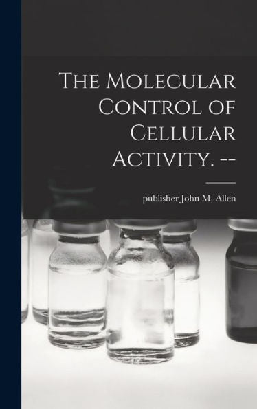 The Molecular Control Of Cellular Activity. --