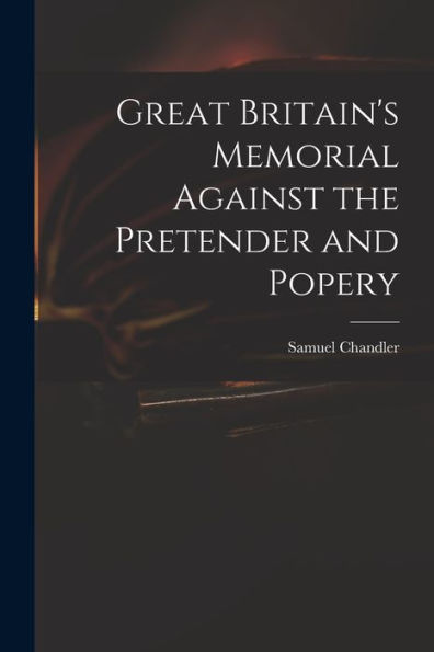 Great Britain'S Memorial Against The Pretender And Popery