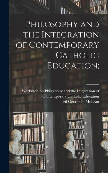 Philosophy And The Integration Of Contemporary Catholic Education;