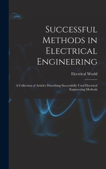 Successful Methods In Electrical Engineering: A Collection Of Articles Describing Successfully Used Electrical Engineering Methods