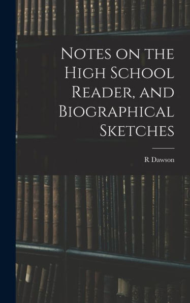 Notes On The High School Reader, And Biographical Sketches
