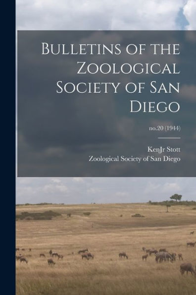 Bulletins Of The Zoological Society Of San Diego; No.20 (1944)
