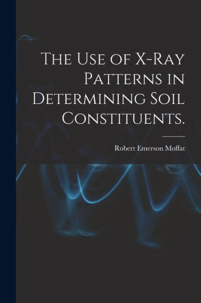 The Use Of X-Ray Patterns In Determining Soil Constituents.