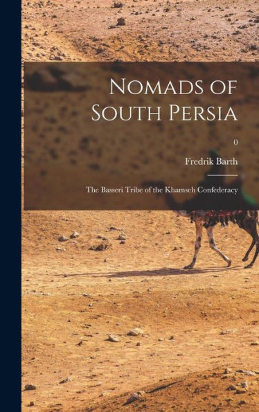 Nomads Of South Persia: The Basseri Tribe Of The Khamseh Confederacy; 0