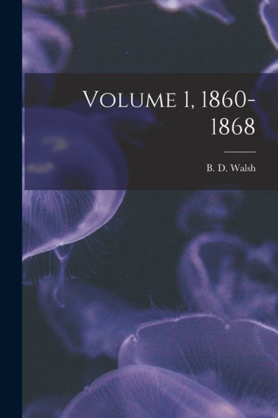 Volume 1, 1860-1868